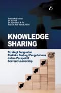 Knowledge Sharing: Strategi Penguatan Perilaku Berbagi Pengetahuan dalam Perspektif Servant Leadership