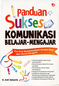 Panduan Sukses Komunikasi Belajar-Mengajar: kita-kiat berkomunikasi dengan baik agar murid mengerti